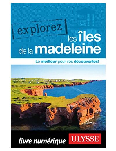 EXPLOREZ LES ILES DE LA MADELEINE