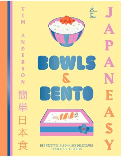 BOWLS & BENTO - DE DELICIEUSES RECETTES JAPONAISES POUR TOUS LES JOURS