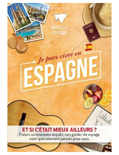 JE PARS VIVRE EN ESPAGNE - ET SI C'ETAIT MIEUX AILLEURS ?...