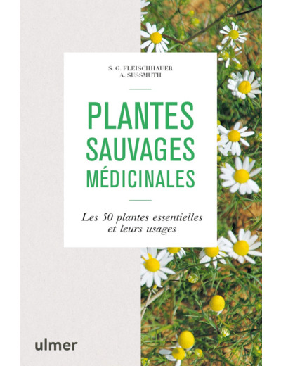 PLANTES SAUVAGES MEDICINALES - LES 50 PLANTES ESSENTIELLES ET LEURS USAGES