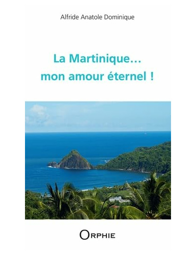 LA MARTINIQUE, MON AMOUR ETERNEL !