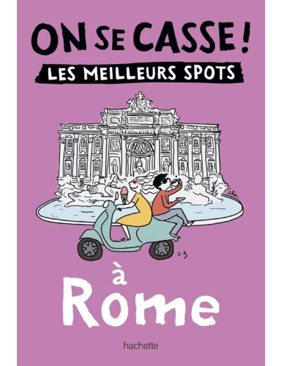 ON SE CASSE ! LES MEILLEURS SPOTS A ROME