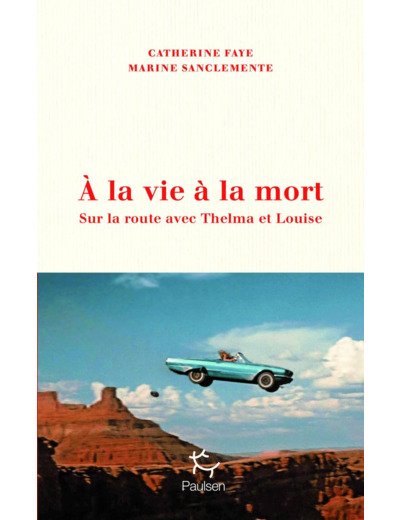 A LA VIE A LA MORT - SUR LA ROUTE AVEC THELMA ET LOUISE