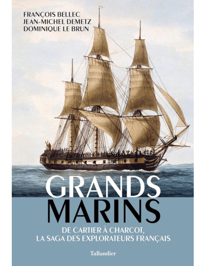 GRANDS MARINS - DE CARTIER A CHARCOT, LA SAGA DES EXPLORATEURS FRANCAIS