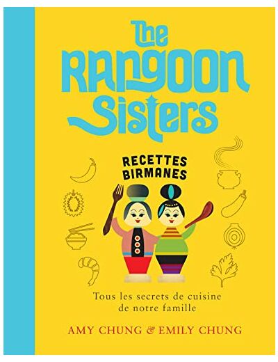 THE RANGOON SISTERS - RECETTES FAMILIALES BIRMANES
