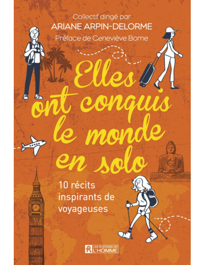 ELLES ONT CONQUIS LE MONDE EN SOLO - 10 RECITS INSPIRANTS DE VOYAGEUSES