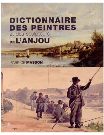 DICTIONNAIRE DES PEINTRES ET DES SCULPTEURS DE L'ANJOU - XIXE ET XXE SIECLES