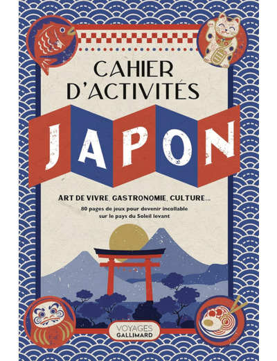 LE CAHIER D'ACTIVITES JAPON - ART DE VIVRE, GASTRONOMIE, CULTURE...