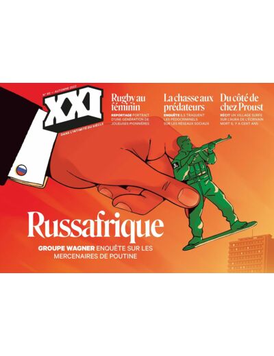 REVUE XXI N 60 - RUSSAFRIQUE, ENQUETE SUR LES MERCENAIRES DE POUTINE