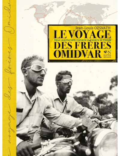 LE VOYAGE DES FRERES OMIDVAR - DEUX AVENTURIERS IRANIENS A T