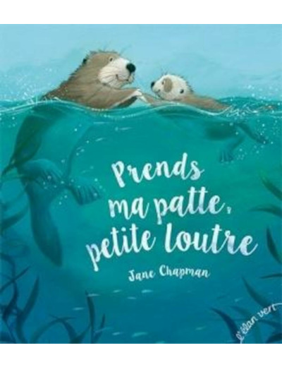 PRENDS MA PATTE PETITE LOUTRE