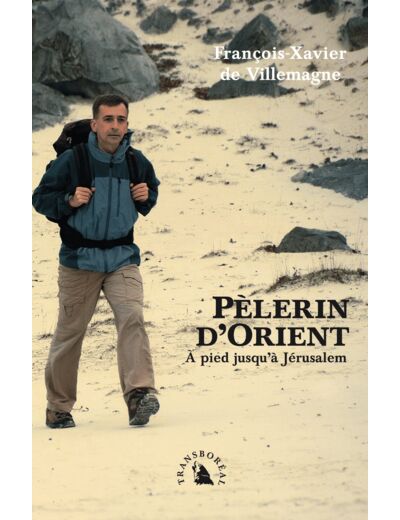PELERIN D'ORIENT - A PIED JUSQU'A JERUSALEM