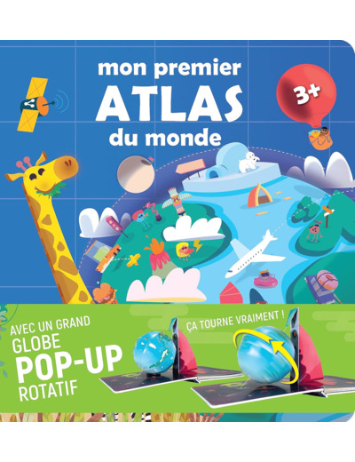 MON PREMIER ATLAS DU MONDE - AVEC UN GRAND GLOBE POP-UP ROTATIF