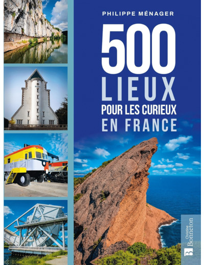 500 LIEUX POUR LES CURIEUX EN FRANCE