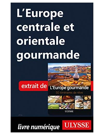 L'EUROPE GOURMANDE - 50 ITINERAIRES DE REVE
