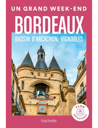 BORDEAUX, BASSIN D'ARCACHON, VIGNOBLES GUIDE UN GRAND WEEK-END