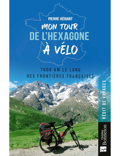 MON TOUR DE L'HEXAGONE A VELO - 7600 KM LE LONG DES FRONTIERES FRANCAISES