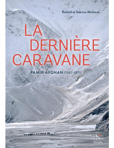 LA DERNIERE CARAVANE - PAMIR AFGHAN, 1967-1971