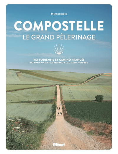 COMPOSTELLE LE GRAND PELERINAGE - VIA PODIENSIS ET CAMINO FRANCES: DU PUY-EN-VELAY A SANTIAGO ET AU