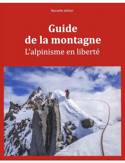 GUIDE DE LA MONTAGNE - L'ALPINISME EN LIBERTE NE