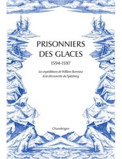 PRISONNIERS DES GLACES 1594-1597 - LES TROIS EXPEDITIONS DE