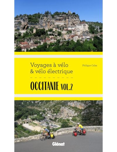 OCCITANIE VOL.2 VOYAGES A VELO ET VELO ELECTRIQUE - ITINERAIRES DE 2 A 6 JOURS : GARD, HERAULT, LOZE