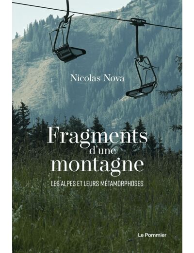 FRAGMENTS D'UNE MONTAGNE - LES ALPES ET LEURS METAMORPHOSES