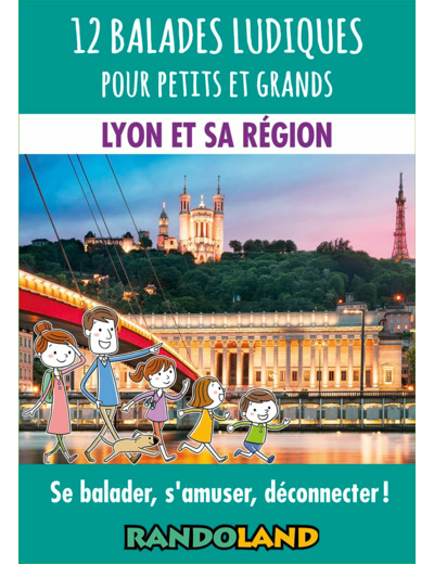 12 BALADES LUDIQUES POUR PETITS ET GRANDS - LYON ET SA REGION - SE BALADER, S'AMUSER, DECONNECTER !