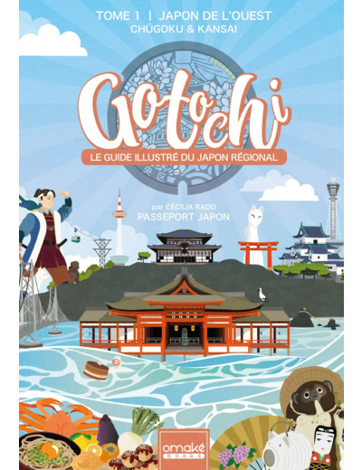 GOTOCHI - LE GUIDE ILLUSTRE DU JAPON REGIONAL - TOME 1 JAPON DE L'OUEST CHUGOKU & KANSAI