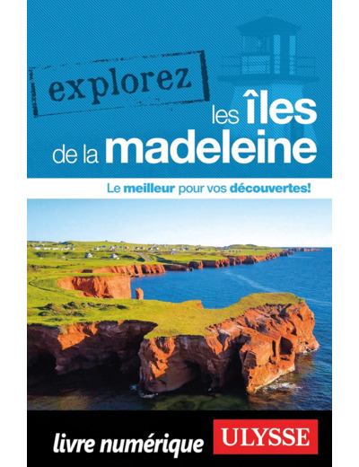 EXPLOREZ LES ILES DE LA MADELEINE