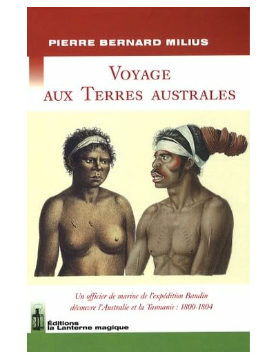 VOYAGE AUX TERRES AUSTRALES. UN OFFICIER DE L'EXPEDITION BAUDIN DECOUVRE L'AUSTRALIE