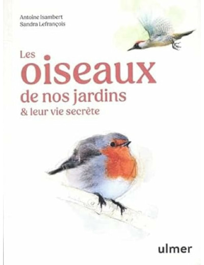 LES OISEAUX DE NOS JARDINS & LEUR VIE SECRETE