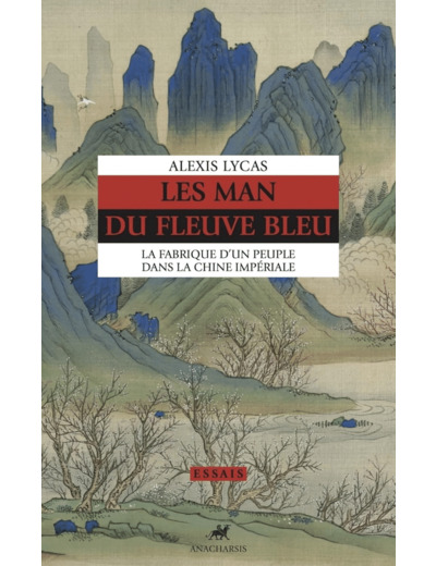 LES MAN DU FLEUVE BLEU - LA FABRIQUE D'UN PEUPLE DANS LA CHI