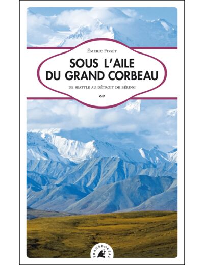 SOUS L'AILE DU GRAND CORBEAU - SEATTLE AU DETROIT DE B.