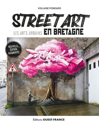 STREET ART, LES ARTS URBAINS EN BRETAGNE (VERSION AUGMENTEE)