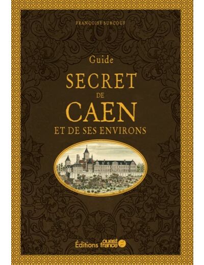 GUIDE SECRET DE CAEN ET SES ENVIRONS