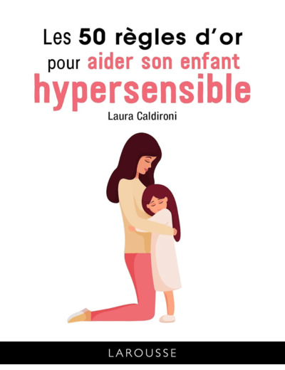 LES 50 REGLES D'OR POUR AIDER SON ENFANT HYPERSENSIBLE