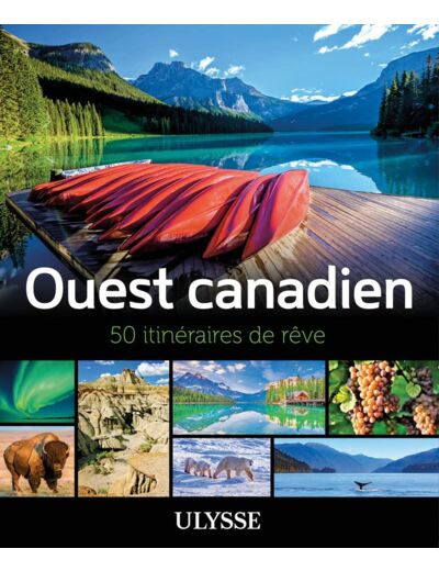 L'OUEST CANADIEN - 50 ITINERAIRES DE REVE