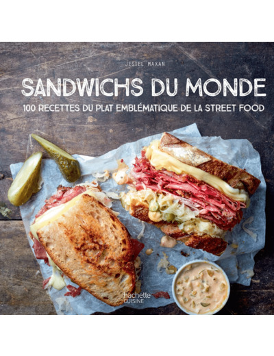 SANDWICHS DU MONDE - 100 RECETTES DU PLAT EMBLEMATIQUE DE LA STREET FOOD