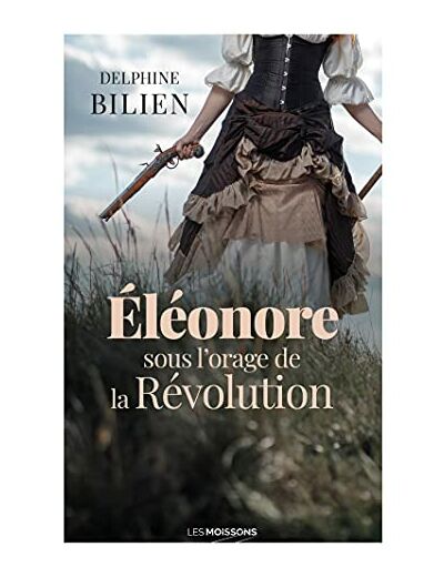 ELEONORE, SOUS L'ORAGE DE LA REVOLUTION