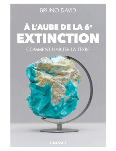 A L'AUBE DE LA 6E EXTINCTION - COMMENT HABITER LA TERRE