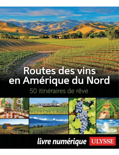 ROUTES DES VINS EN AMERIQUE DU NORD - 50 ITINERAIRES DE REVE - LIVRE