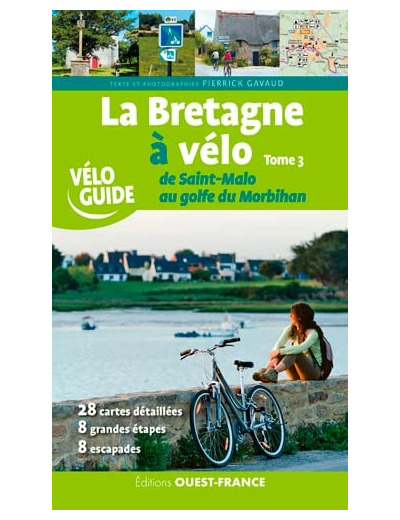 LA BRETAGNE A VELO DE SAINT-MALO AU GOLFE DU MORBIHAN TOME 3