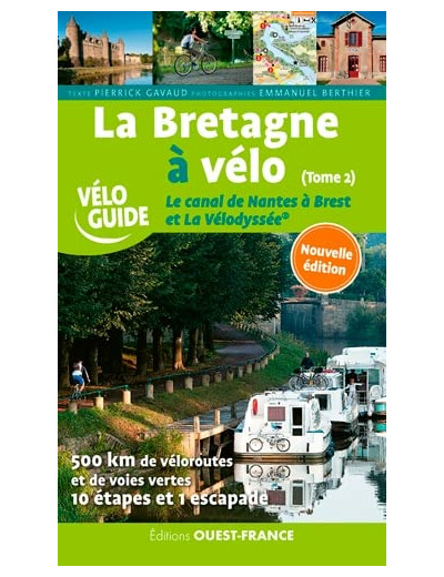 LA BRETAGNE A VELO. LE CANAL DE NANTES A BREST ET LA VELODYSSEE - T.2