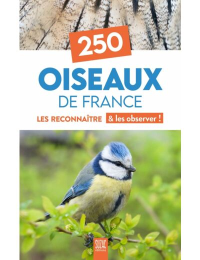 250 OISEAUX DE FRANCE - LES RECONNAITRE & LES OBSERVER !
