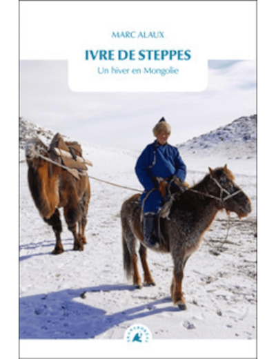 IVRE DE STEPPES - UN HIVER EN MONGOLIE