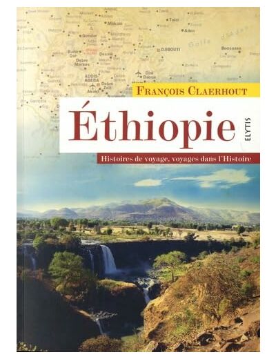 ETHIOPIE - HISTOIRES DE VOYAGE, VOYAGE DANS L'HISTOIRE