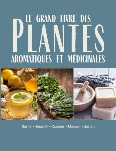 LE GRAND LIVRE DES PLANTES AROMATIQUES ET MEDICINALES