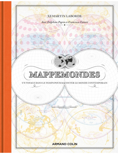 MAPPEMONDES - UN VOYAGE DANS LE TEMPS POUR RACONTER LE MONDE CONTEMPORAIN