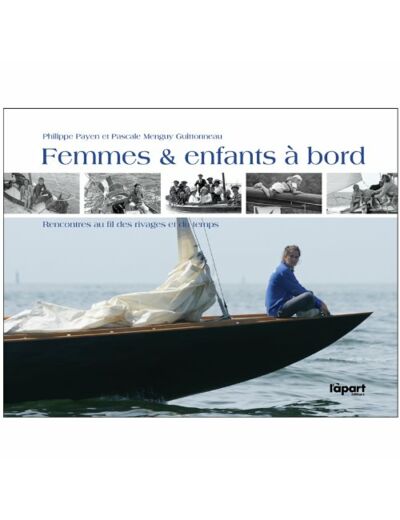 FEMMES ET ENFANTS A BORD, AU FIL DES RIVAGES & DU TEMPS